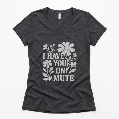 I Have You On Mute - Super Soft V Neck