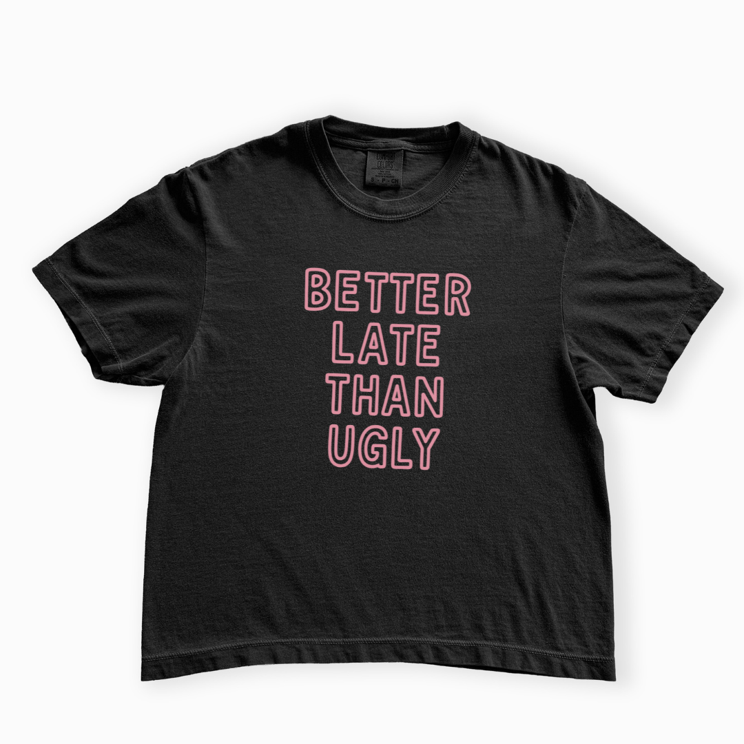 Better Late Than Ugly - Comfort Colors Boxy Cropped Tee