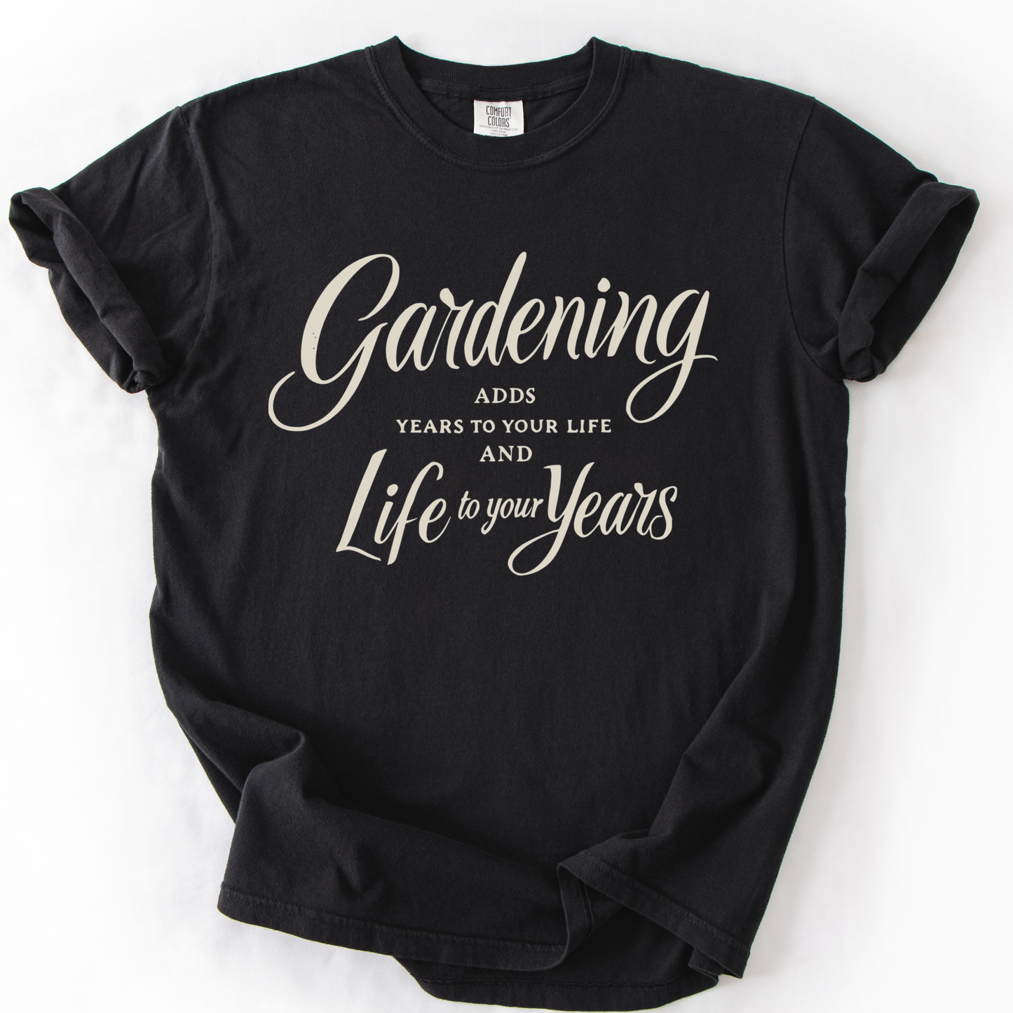 Gardening Adds Years To Your Life And Life To Your Years  - Comfort Colors Relaxed Fit Premium T Shirt