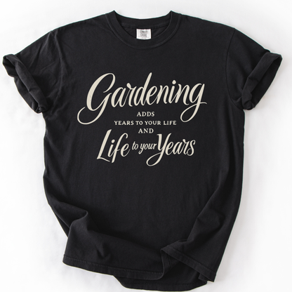Gardening Adds Years To Your Life And Life To Your Years  - Comfort Colors Relaxed Fit Premium T Shirt