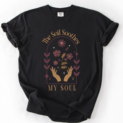 The Soil Soothes The Soul - Comfort Colors Relaxed Fit Premium T Shirt