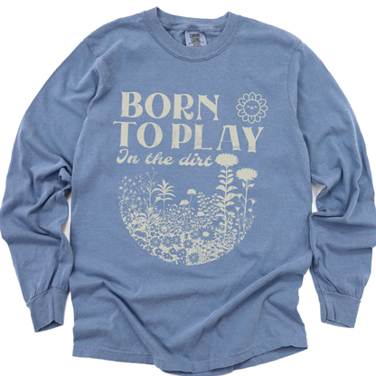Born To Play In The Dirt - Comfort Colors Long Sleeve Premium T Shirt