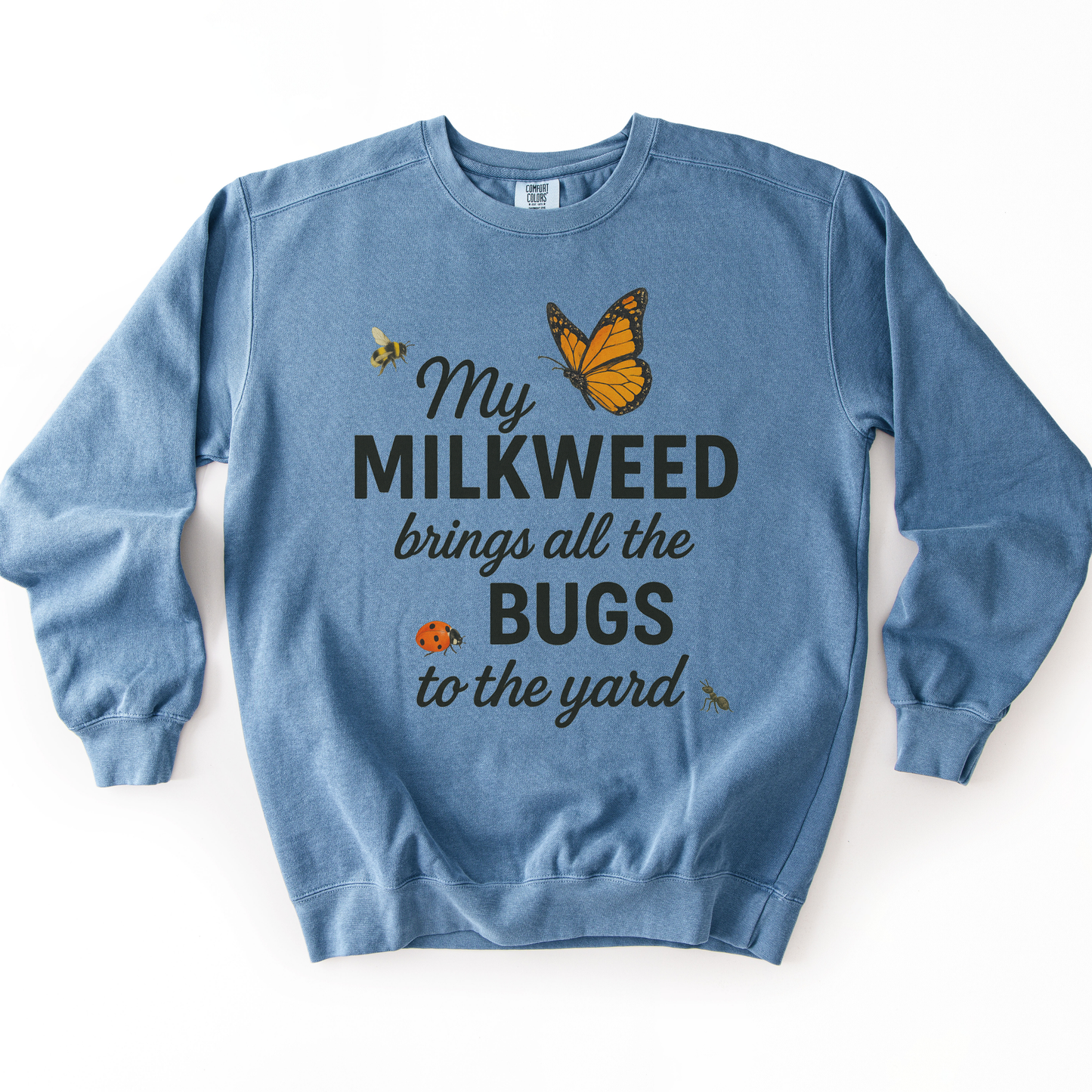 My Milkweed Brings All The Bugs To The Yard - Comfort Colors Premium Heavyweight Sweatshirt