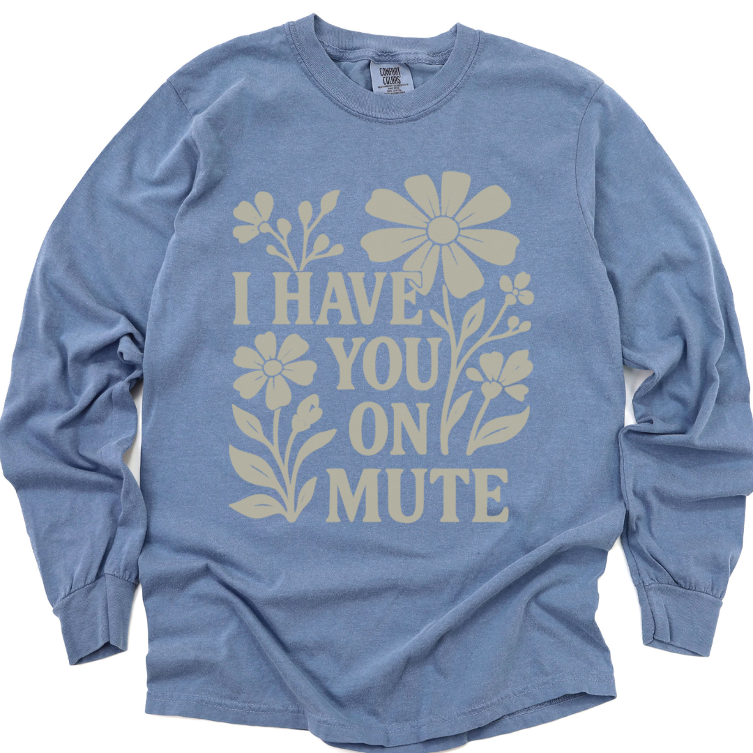 I Have You On Mute - Comfort Colors Long Sleeve Premium T Shirt