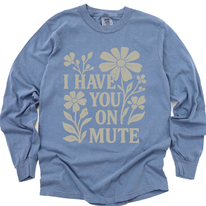 I Have You On Mute - Comfort Colors Long Sleeve Premium T Shirt