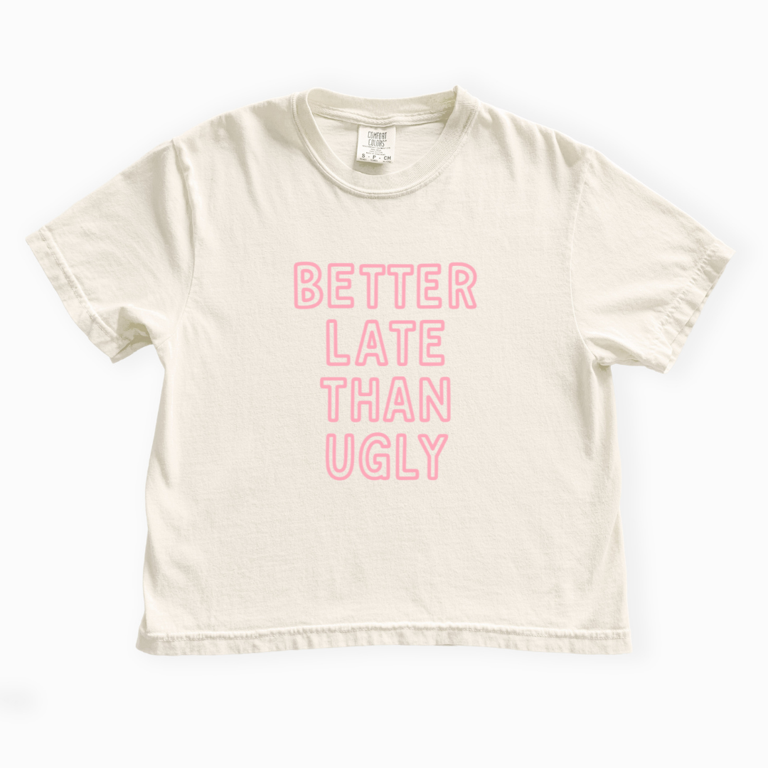 Better Late Than Ugly - Comfort Colors Boxy Cropped Tee