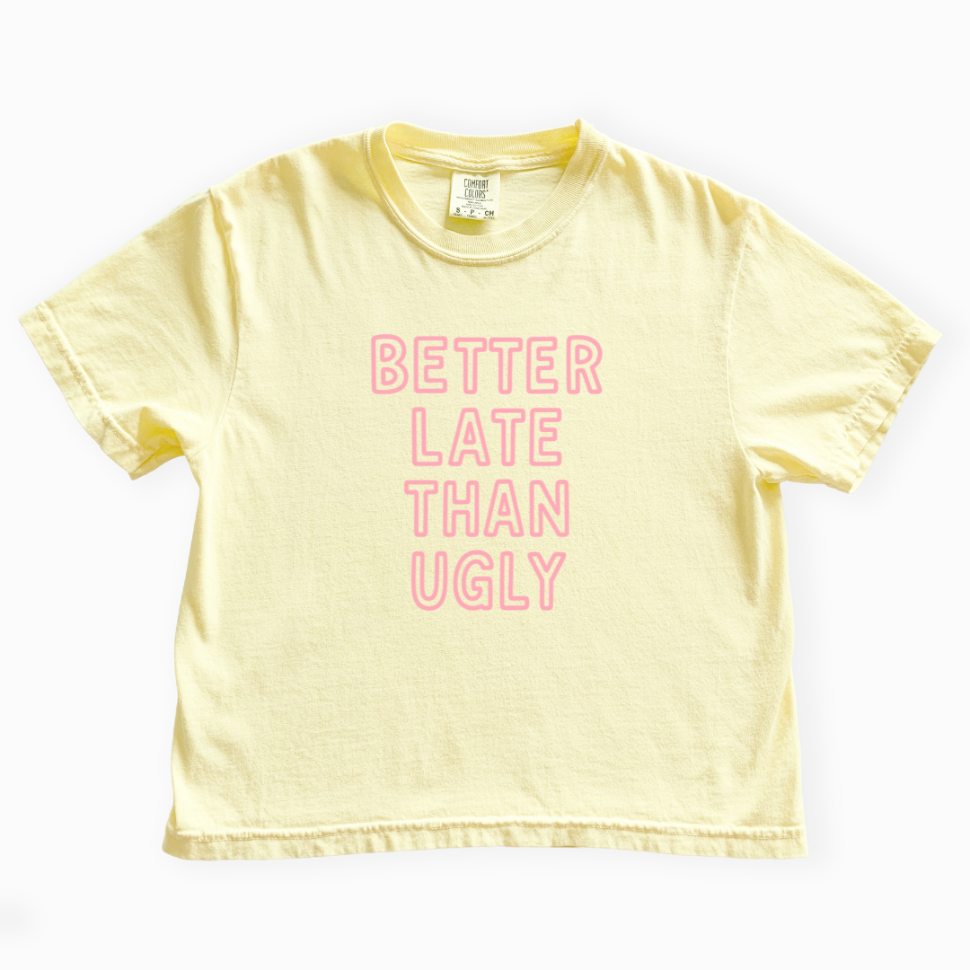 Better Late Than Ugly - Comfort Colors Boxy Cropped Tee