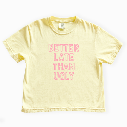 Better Late Than Ugly - Comfort Colors Boxy Cropped Tee