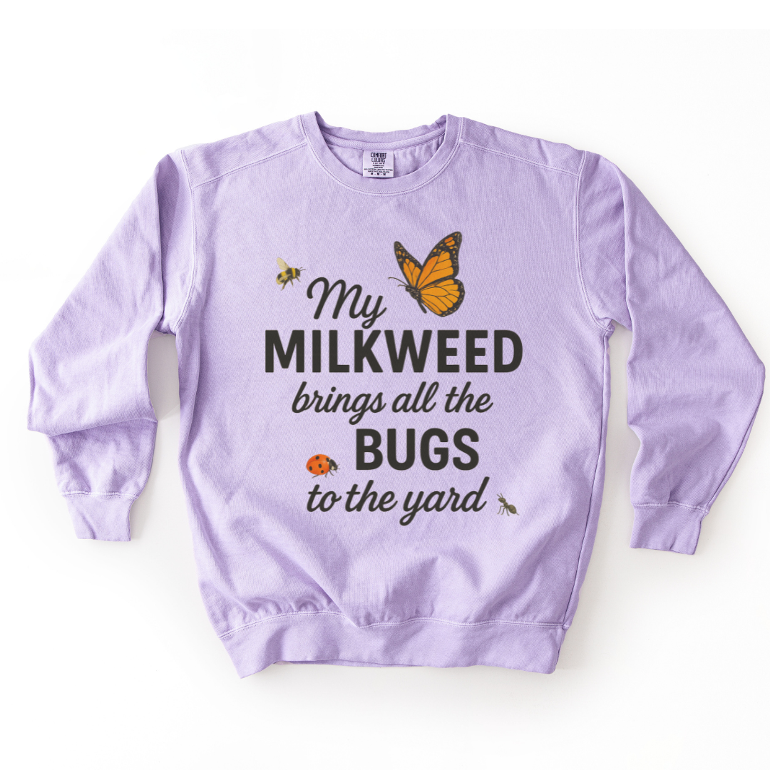 My Milkweed Brings All The Bugs To The Yard - Comfort Colors Premium Heavyweight Sweatshirt