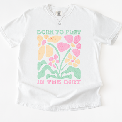 Born To Play In The Dirt - Flower Power Print