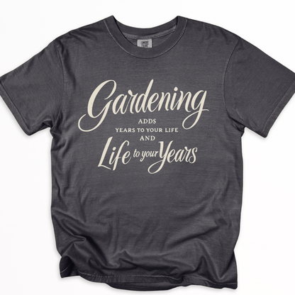 Gardening Adds Years To Your Life And Life To Your Years  - Comfort Colors Relaxed Fit Premium T Shirt