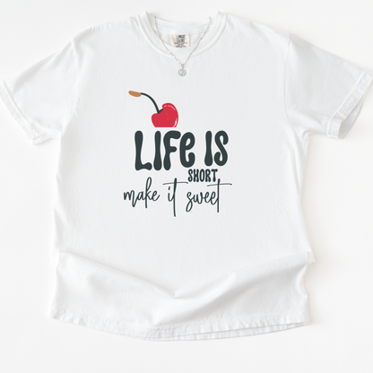Life Is Short - Make It Sweet - Comfort Colors Relaxed Fit Premium T Shirt