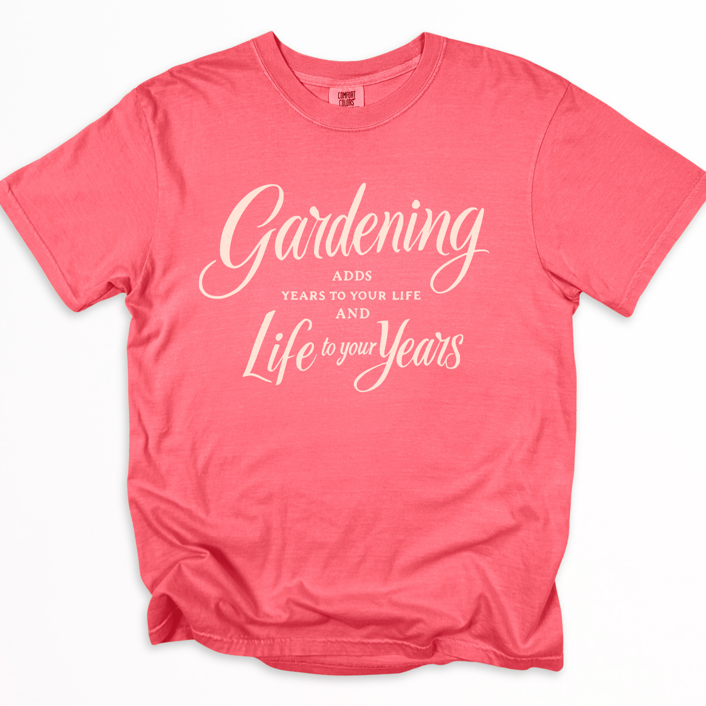 Gardening Adds Years To Your Life And Life To Your Years  - Comfort Colors Relaxed Fit Premium T Shirt