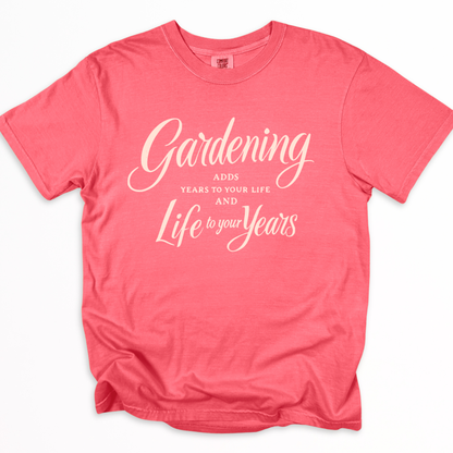Gardening Adds Years To Your Life And Life To Your Years  - Comfort Colors Relaxed Fit Premium T Shirt