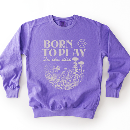 Born To Play In The Dirt - Comfort Colors Premium Heavyweight Sweatshirt