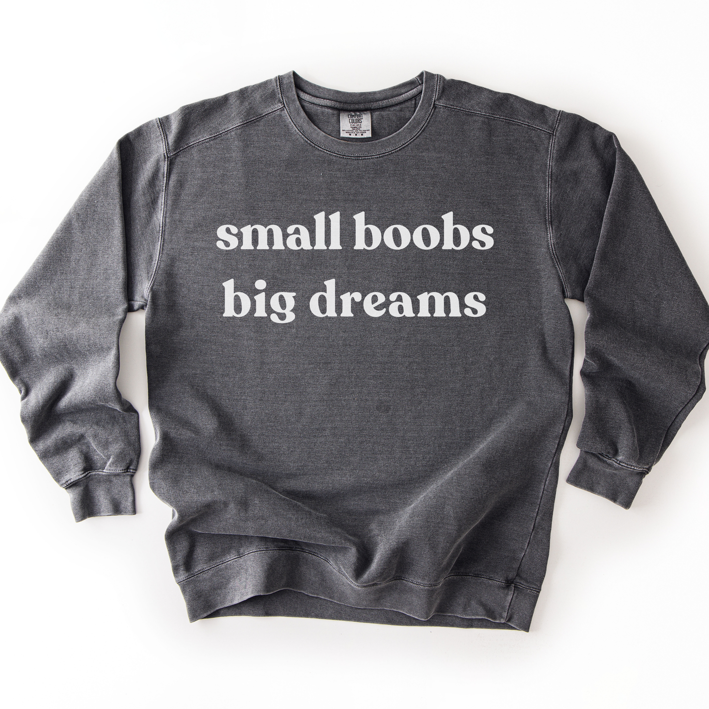 Small Boobs Big Dreams - Comfort Colors Premium Heavyweight Sweatshirt