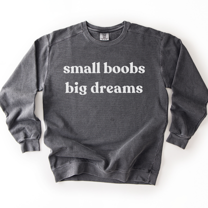 Small Boobs Big Dreams - Comfort Colors Premium Heavyweight Sweatshirt