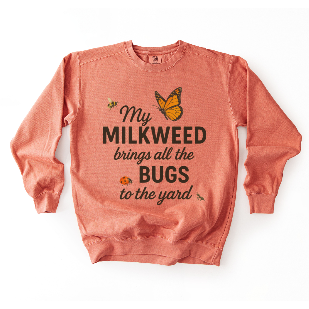 My Milkweed Brings All The Bugs To The Yard - Comfort Colors Premium Heavyweight Sweatshirt