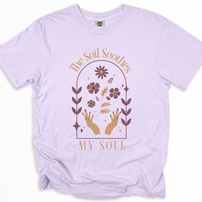 The Soil Soothes The Soul - Comfort Colors Relaxed Fit Premium T Shirt