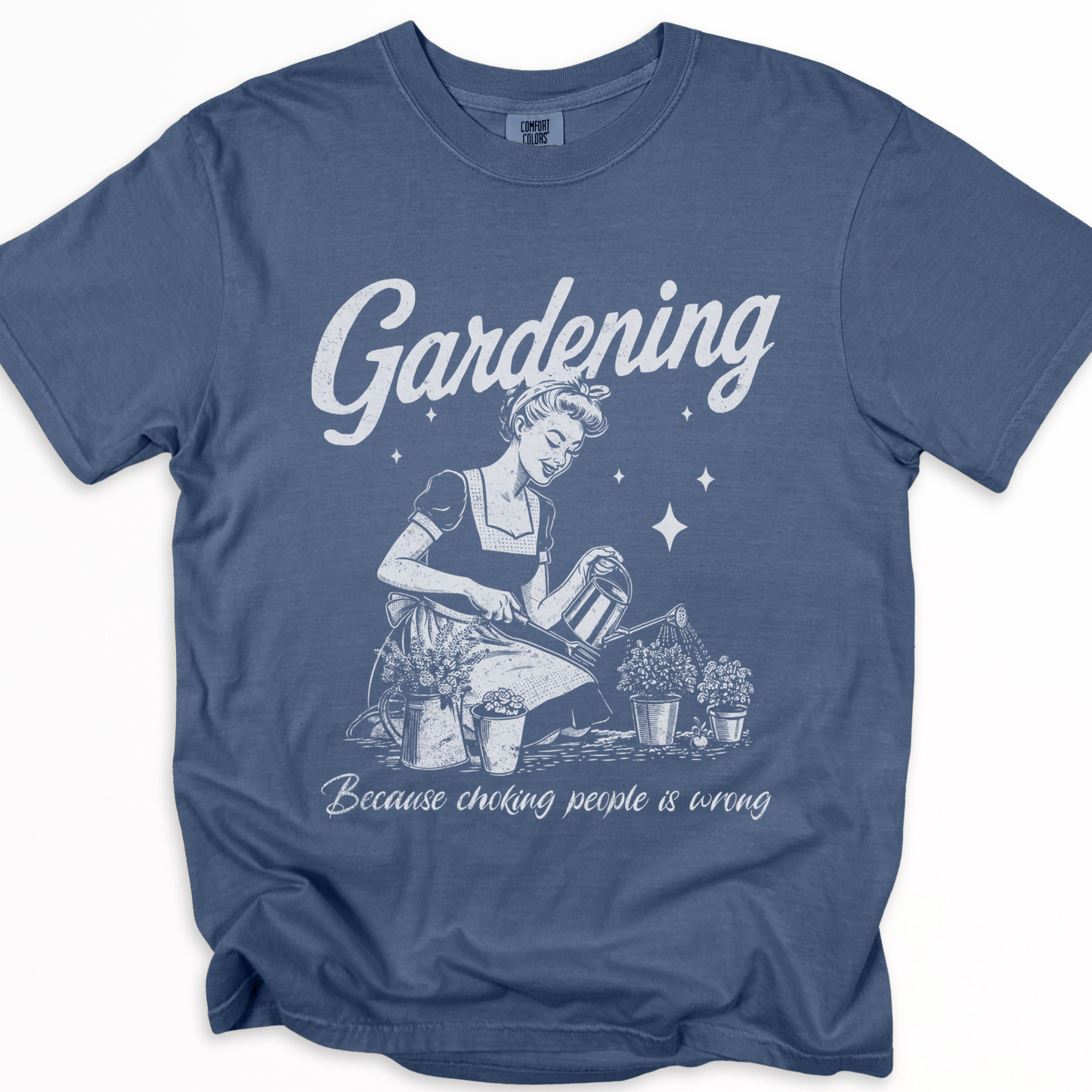 Gardening, Because Choking People Is Wrong  - Comfort Colors Relaxed Fit Premium T Shirt