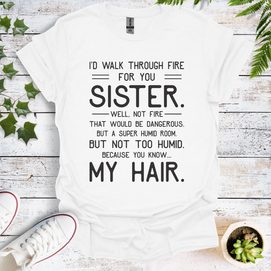 I Would Walk Through Fire For You Sister