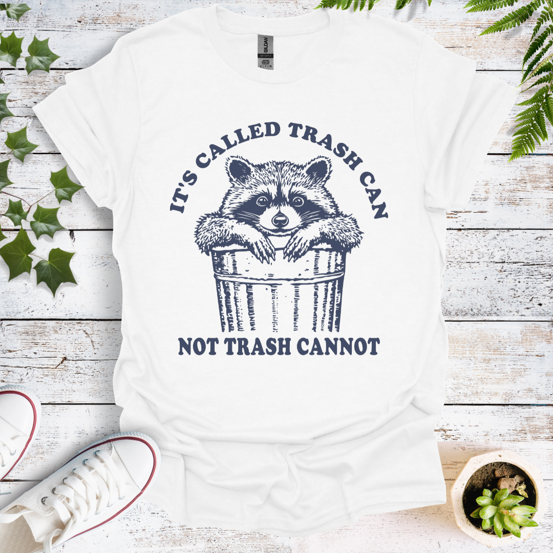 It's Called Trash Can Not Trash Cannot