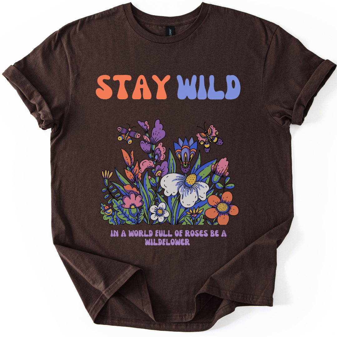 Stay Wild - In A World Full Of Roses, Be A Wild Flower