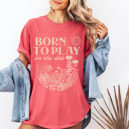 Born To Play In The Dirt - Comfort Colors Relaxed Fit Premium T Shirt