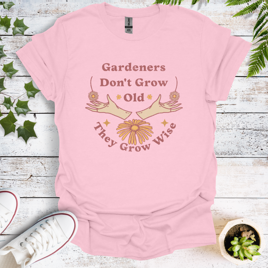 Gardeners Don't Grow Old - They Grow Wise