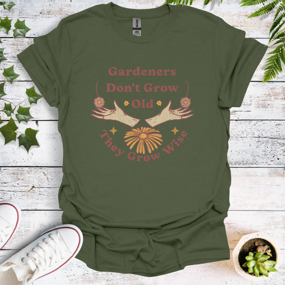 Gardeners Don't Grow Old - They Grow Wise