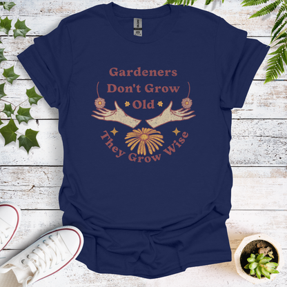 Gardeners Don't Grow Old - They Grow Wise