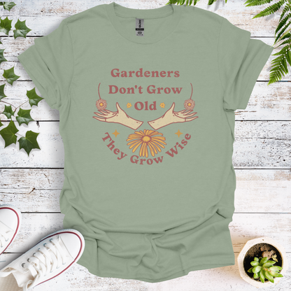 Gardeners Don't Grow Old - They Grow Wise