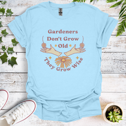 Gardeners Don't Grow Old - They Grow Wise