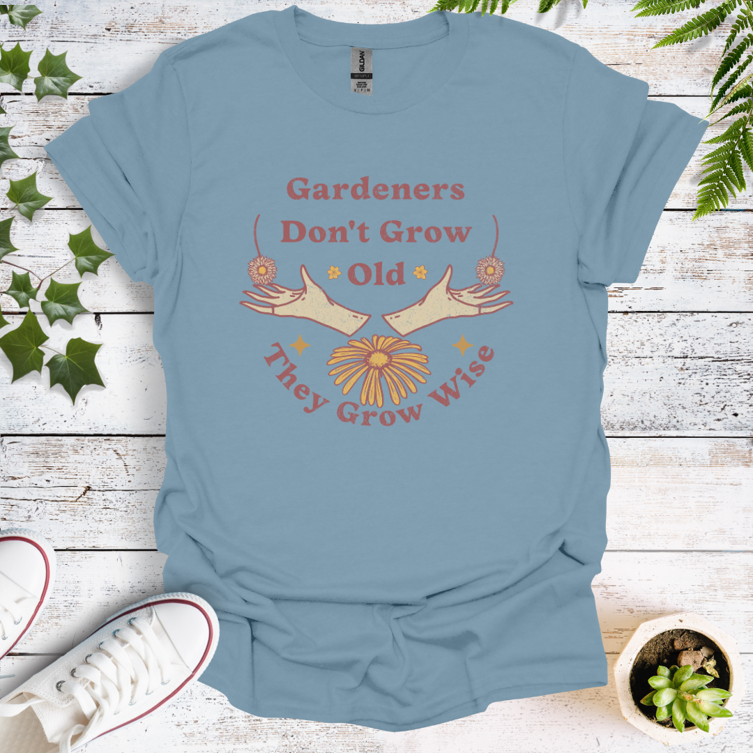 Gardeners Don't Grow Old - They Grow Wise