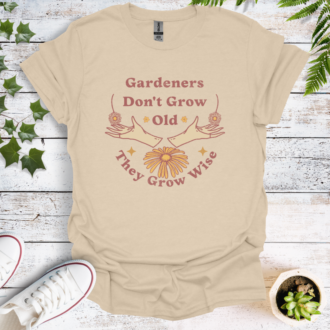 Gardeners Don't Grow Old - They Grow Wise