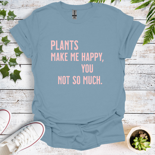 Plants Make Me Happy. You Not So Much.