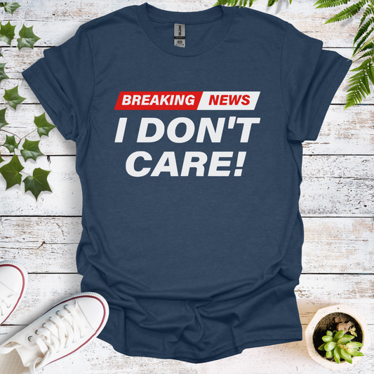 Breaking News - I Don't Care!