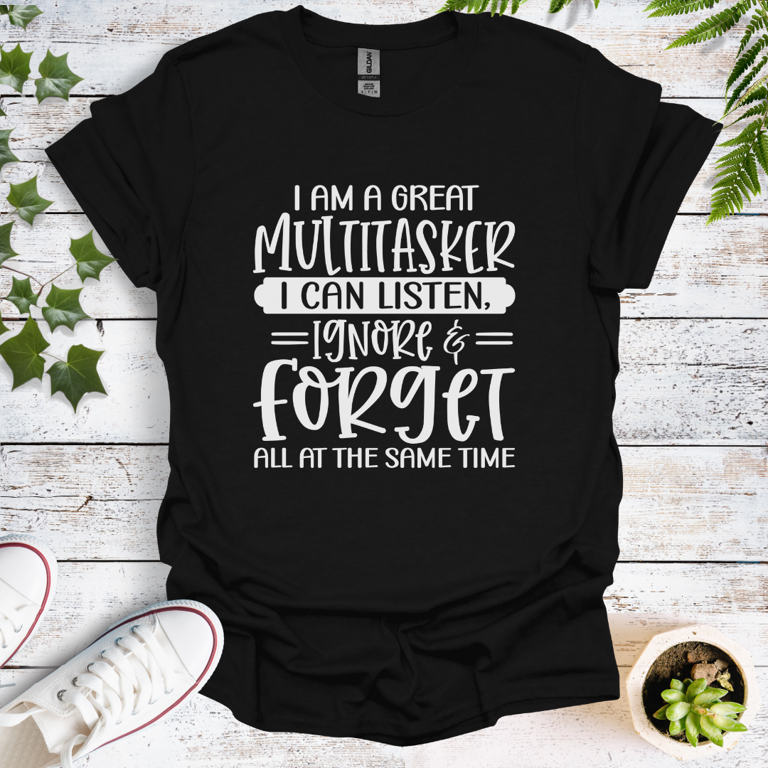 I'm A Great Multitasker. I Can Listen, Ignore & Forget All At The Same Time