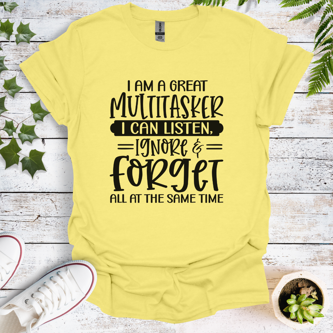 I'm A Great Multitasker. I Can Listen, Ignore & Forget All At The Same Time