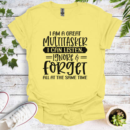 I'm A Great Multitasker. I Can Listen, Ignore & Forget All At The Same Time