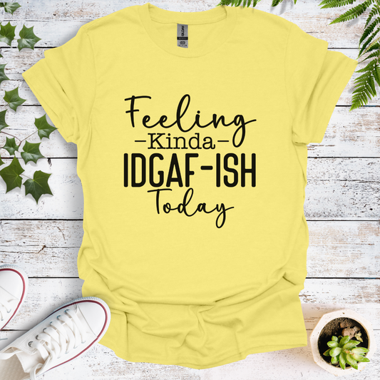 Feeling Kinda IDGAF - ish Today