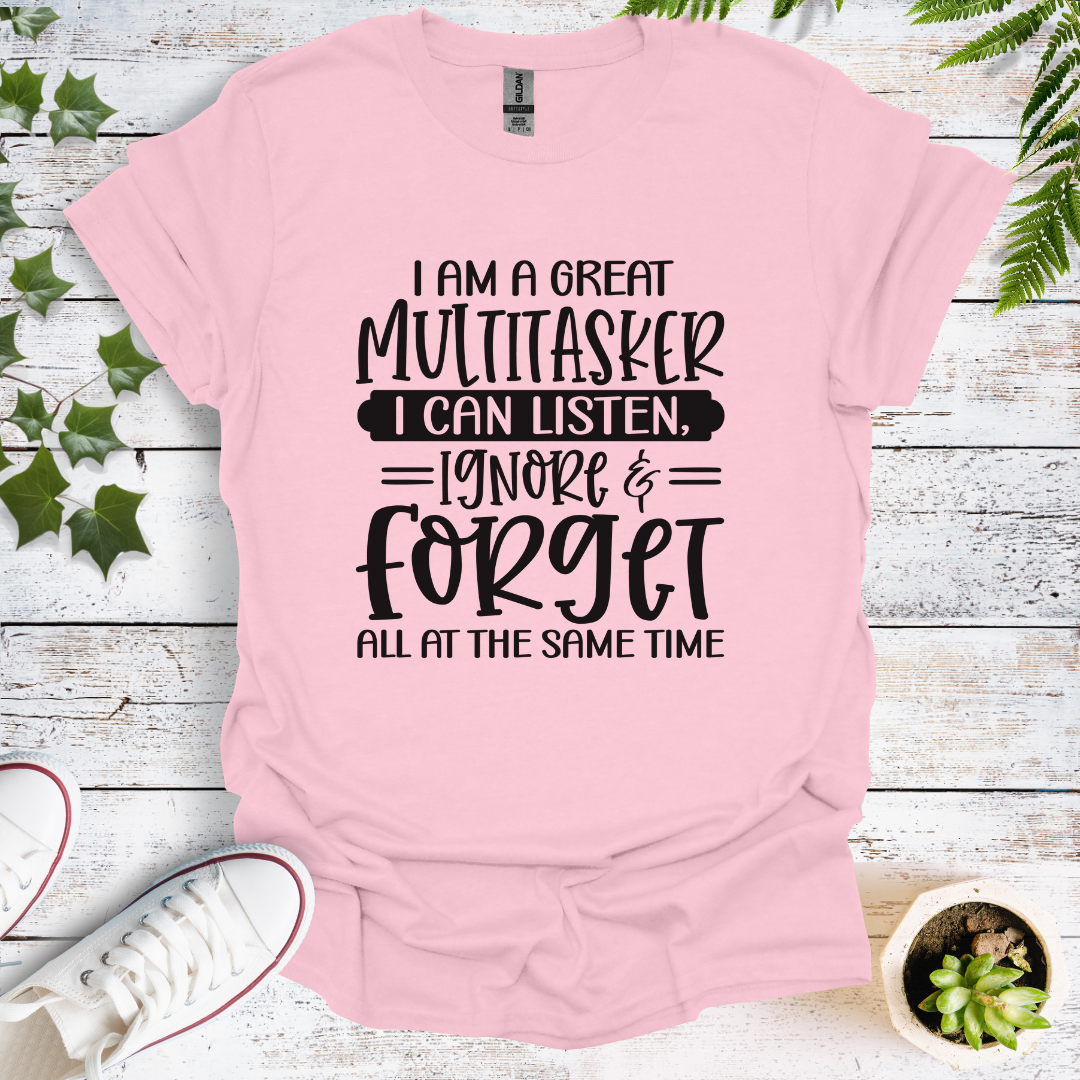 I'm A Great Multitasker. I Can Listen, Ignore & Forget All At The Same Time