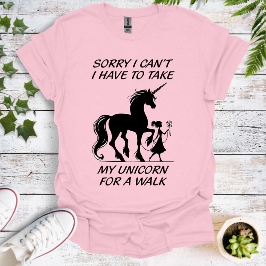 Sorry I Can't, I Have To Take My Unicorn For A Walk