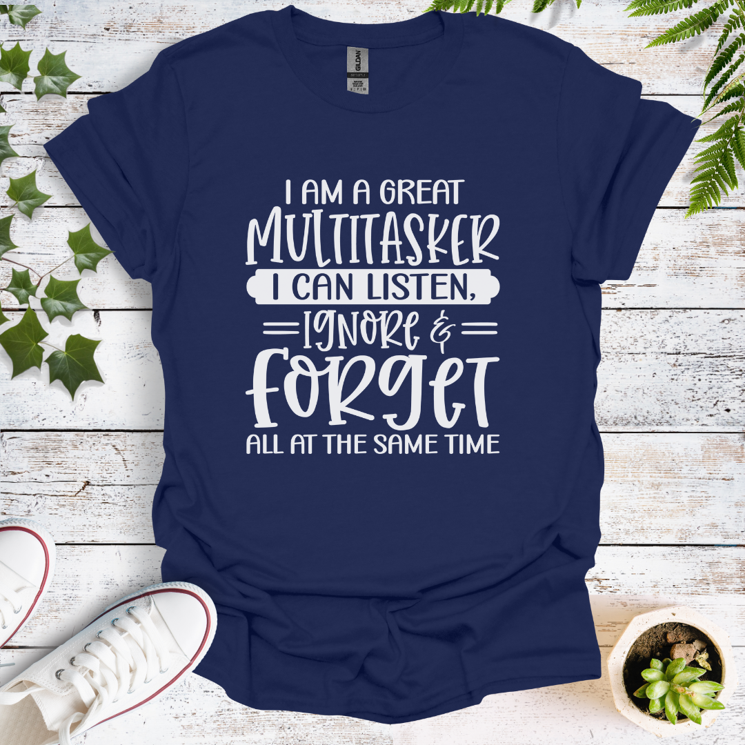 I'm A Great Multitasker. I Can Listen, Ignore & Forget All At The Same Time