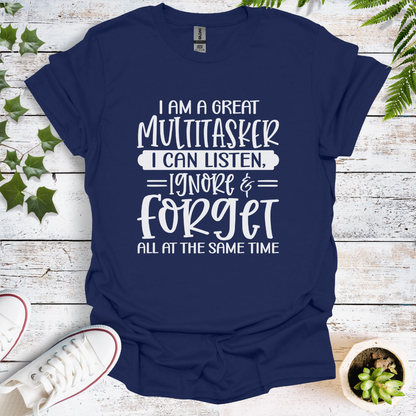 I'm A Great Multitasker. I Can Listen, Ignore & Forget All At The Same Time