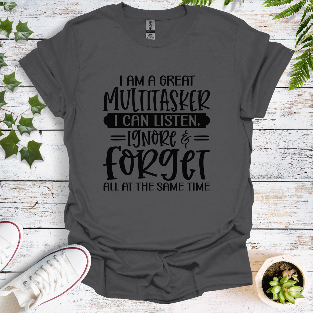 I'm A Great Multitasker. I Can Listen, Ignore & Forget All At The Same Time