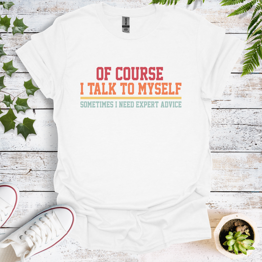 Of Course I Talk To Myself, Sometimes I Need Expert Advice