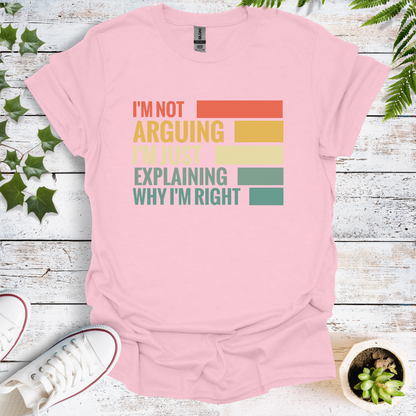I'm Not Arguing, I'm Just Explaining Why I'm Right.  Colour Graphic