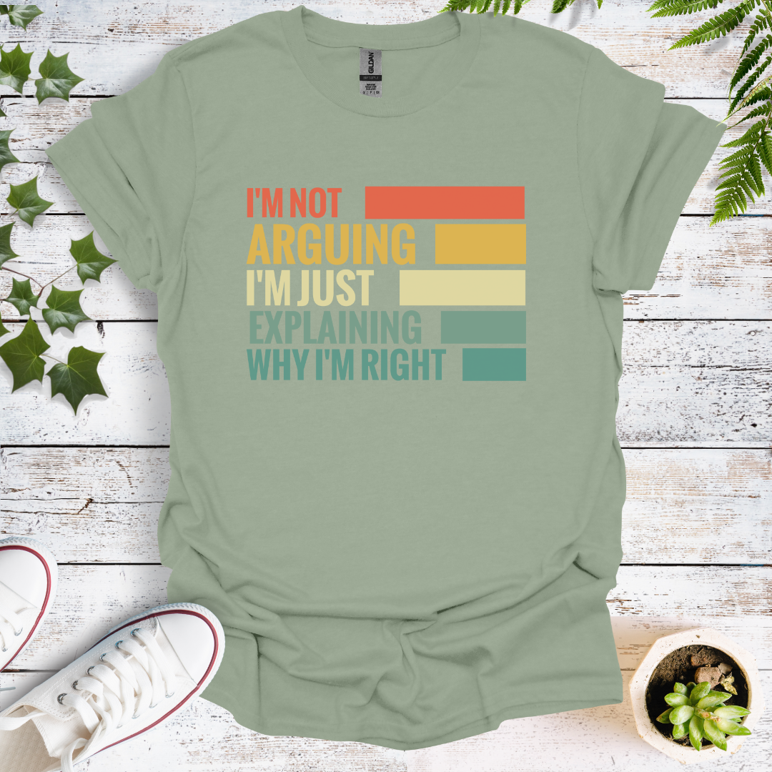 I'm Not Arguing, I'm Just Explaining Why I'm Right.  Colour Graphic