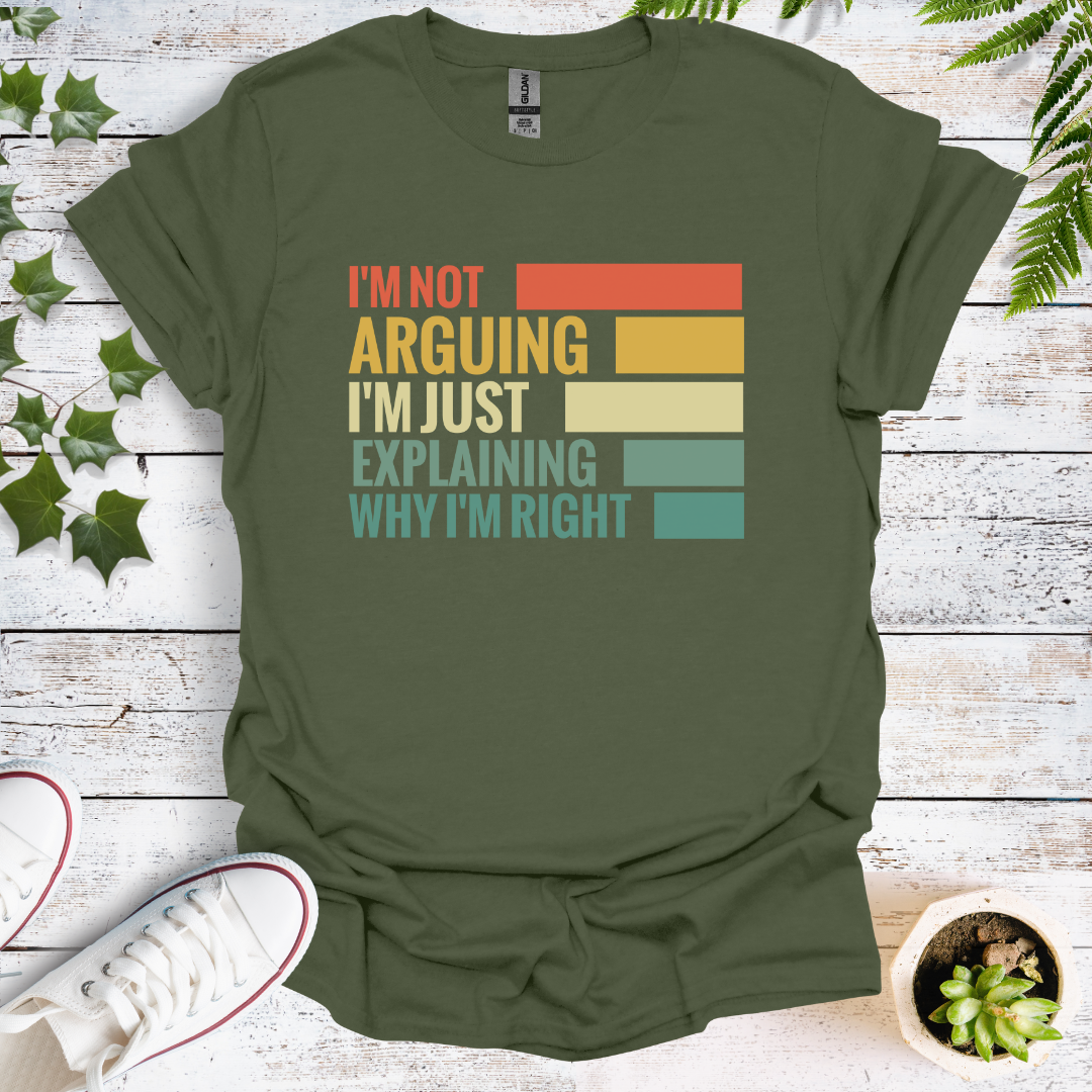 I'm Not Arguing, I'm Just Explaining Why I'm Right.  Colour Graphic
